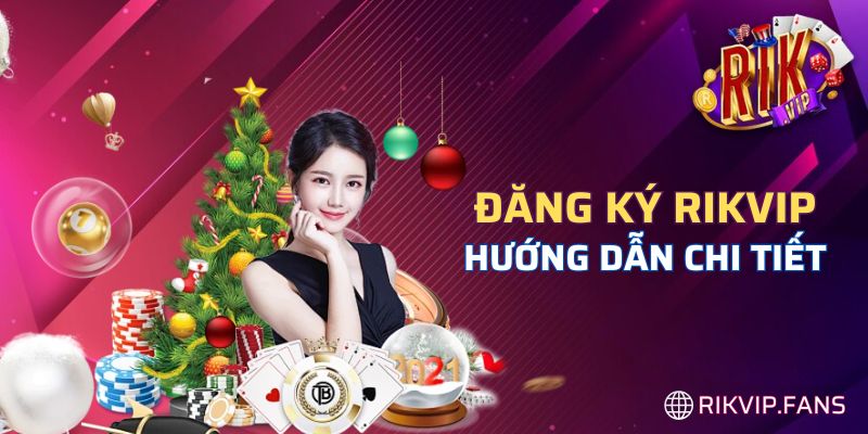 Điều kiện cần nắm bắt khi đăng ký Rikvip